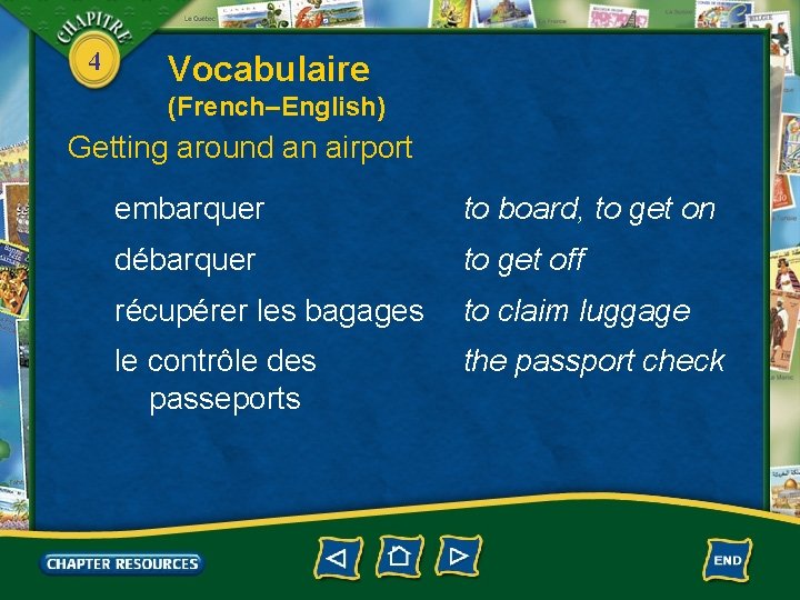 4 Vocabulaire (French–English) Getting around an airport embarquer to board, to get on débarquer