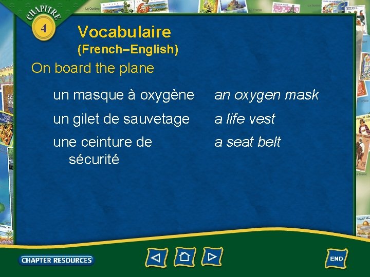 4 Vocabulaire (French–English) On board the plane un masque à oxygène an oxygen mask