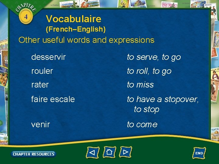 4 Vocabulaire (French–English) Other useful words and expressions desservir to serve, to go rouler