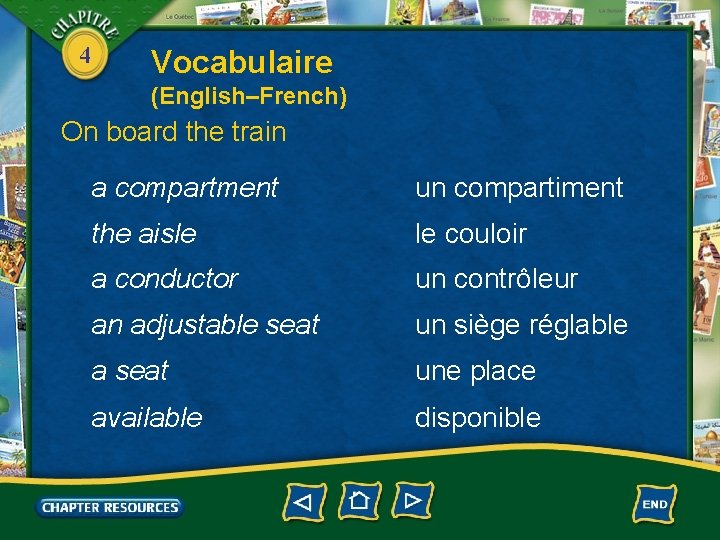 4 Vocabulaire (English–French) On board the train a compartment un compartiment the aisle le