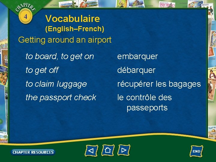 4 Vocabulaire (English–French) Getting around an airport to board, to get on embarquer to