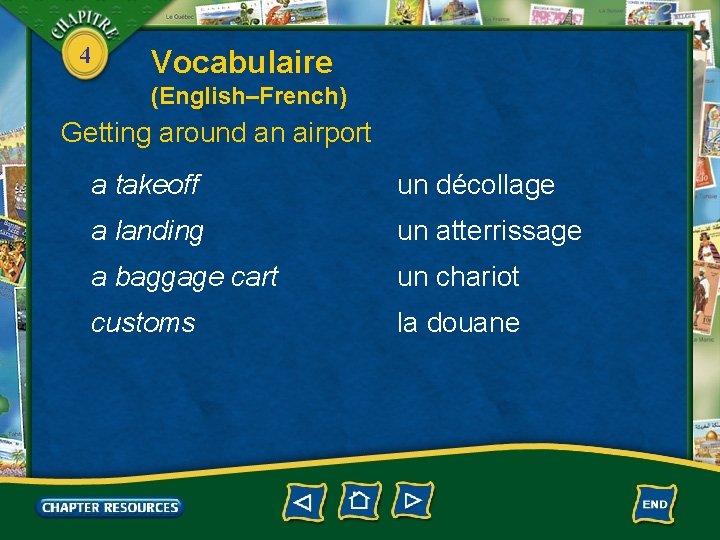 4 Vocabulaire (English–French) Getting around an airport a takeoff un décollage a landing un