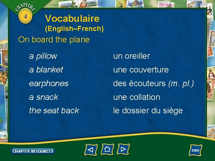 4 Vocabulaire (English–French) On board the plane a pillow un oreiller a blanket une