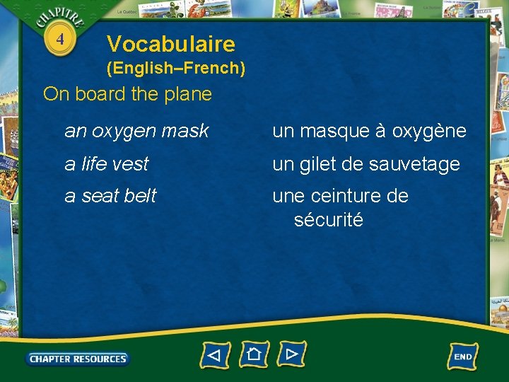 4 Vocabulaire (English–French) On board the plane an oxygen mask un masque à oxygène