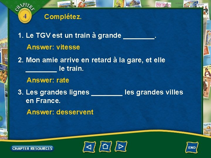 4 Complétez. 1. Le TGV est un train à grande ____. Answer: vitesse 2.