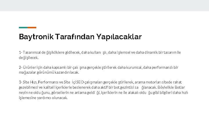 Baytronik Tarafından Yapılacaklar 1 - Tasarımsal de ğişikliklere gidilecek, daha kullanı şlı, daha işlemsel Baytronik Tarafından Yapılacaklar 1 - Tasarımsal de ğişikliklere gidilecek, daha kullanı şlı, daha işlemsel