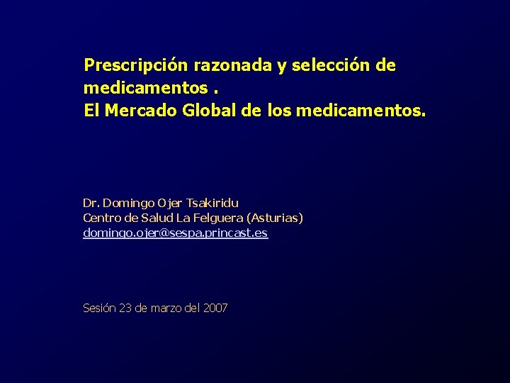 Prescripción razonada y selección de medicamentos. El Mercado Global de los medicamentos. Dr. Domingo