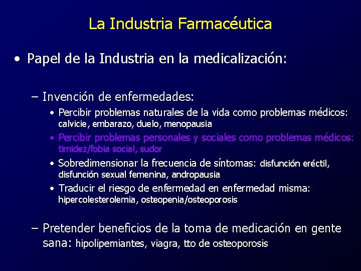 La Industria Farmacéutica • Papel de la Industria en la medicalización: – Invención de