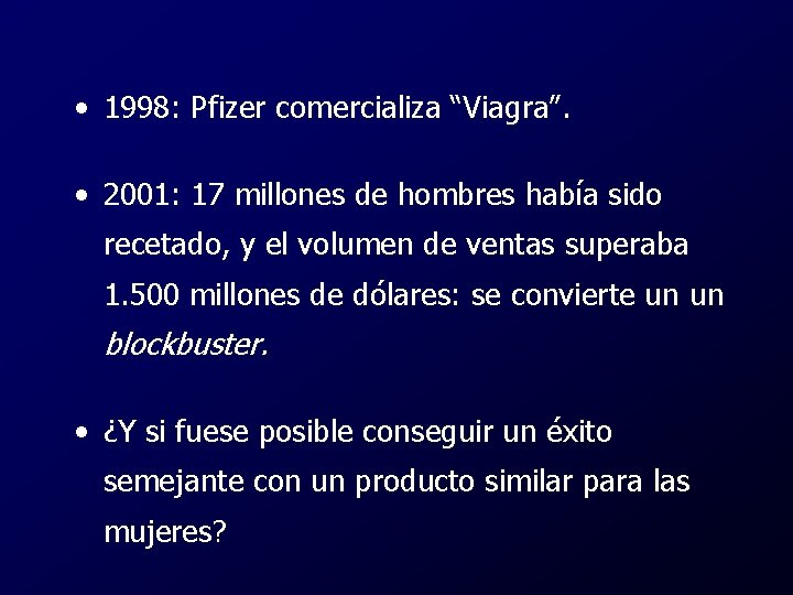  • 1998: Pfizer comercializa “Viagra”. • 2001: 17 millones de hombres había sido