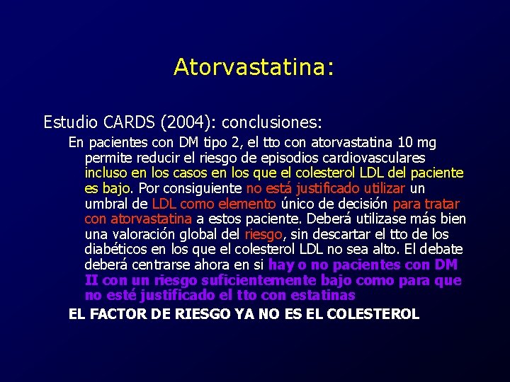Atorvastatina: Estudio CARDS (2004): conclusiones: En pacientes con DM tipo 2, el tto con