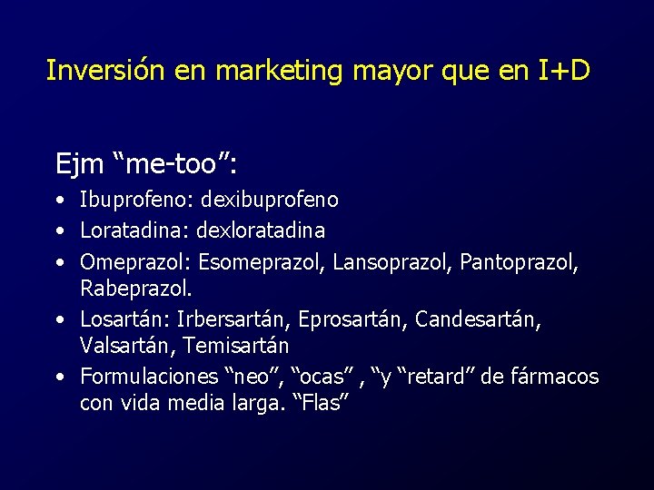 Inversión en marketing mayor que en I+D Ejm “me-too”: • Ibuprofeno: dexibuprofeno • Loratadina: