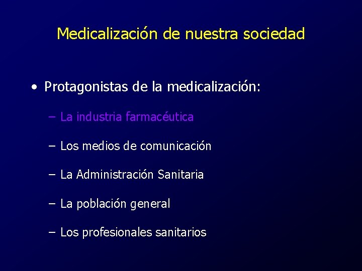 Medicalización de nuestra sociedad • Protagonistas de la medicalización: – La industria farmacéutica –