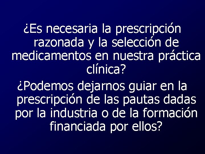 ¿Es necesaria la prescripción razonada y la selección de medicamentos en nuestra práctica clínica?