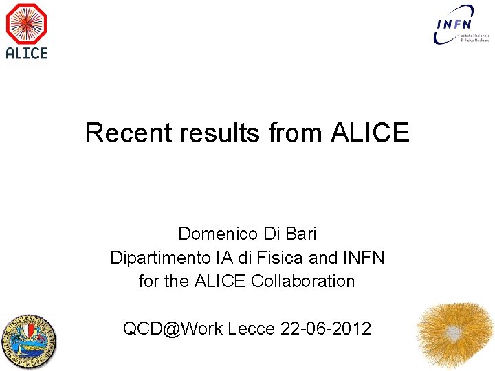 Recent results from ALICE Domenico Di Bari Dipartimento IA di Fisica and INFN for