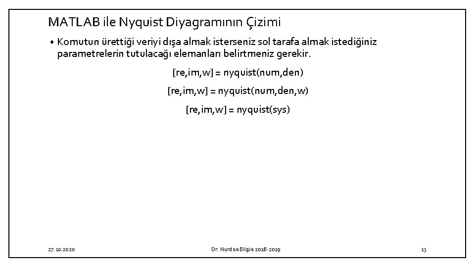 MATLAB ile Nyquist Diyagramının Çizimi • Komutun ürettiği veriyi dışa almak isterseniz sol tarafa