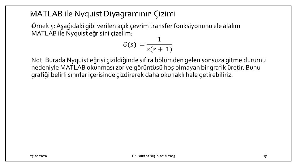 MATLAB ile Nyquist Diyagramının Çizimi • 27. 10. 2020 Dr. Nurdan Bilgin 2018 -2019