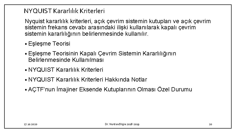 NYQUIST Kararlılık Kriterleri Nyquist kararlılık kriterleri, açık çevrim sistemin kutupları ve açık çevrim sistemin