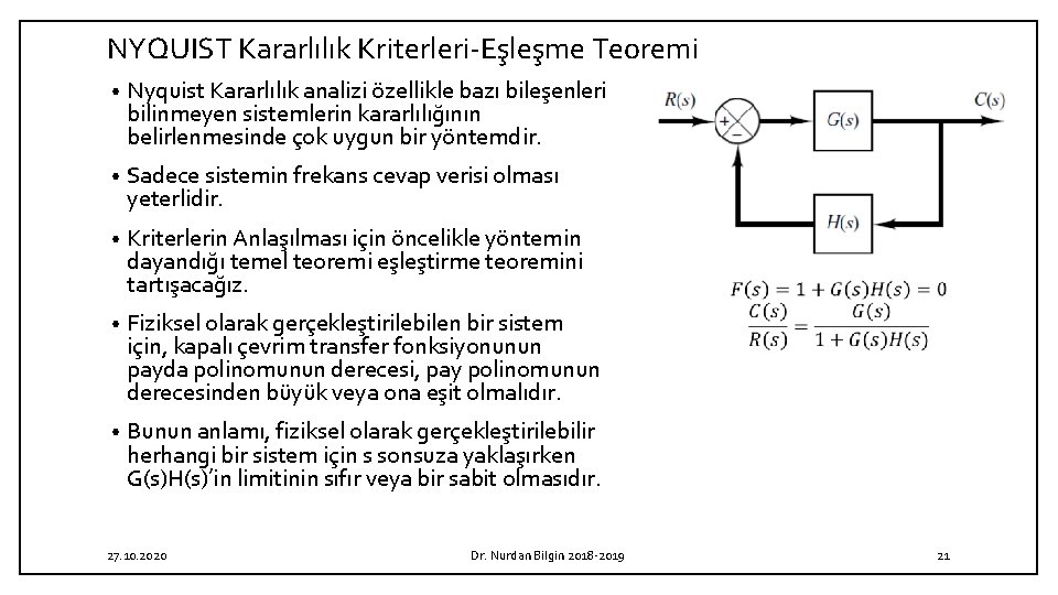 NYQUIST Kararlılık Kriterleri-Eşleşme Teoremi • Nyquist Kararlılık analizi özellikle bazı bileşenleri bilinmeyen sistemlerin kararlılığının