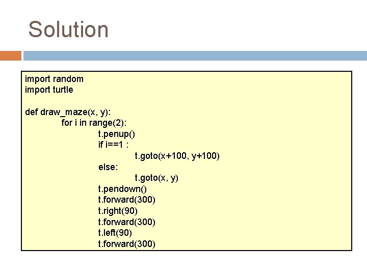 Solution import random import turtle def draw_maze(x, y): for i in range(2): t. penup()