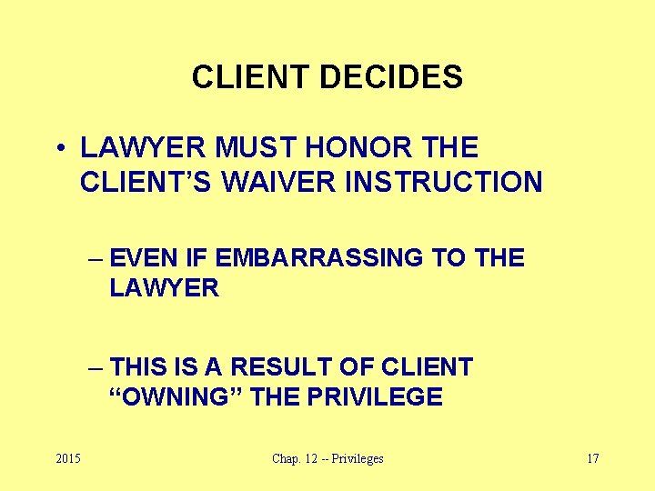CLIENT DECIDES • LAWYER MUST HONOR THE CLIENT’S WAIVER INSTRUCTION – EVEN IF EMBARRASSING
