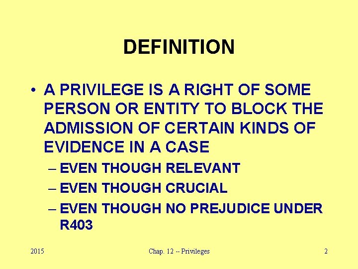 DEFINITION • A PRIVILEGE IS A RIGHT OF SOME PERSON OR ENTITY TO BLOCK
