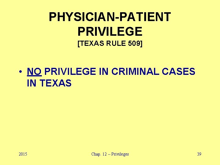 PHYSICIAN-PATIENT PRIVILEGE [TEXAS RULE 509] • NO PRIVILEGE IN CRIMINAL CASES IN TEXAS 2015