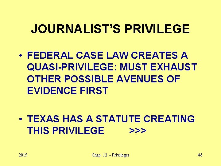 JOURNALIST’S PRIVILEGE • FEDERAL CASE LAW CREATES A QUASI-PRIVILEGE: MUST EXHAUST OTHER POSSIBLE AVENUES