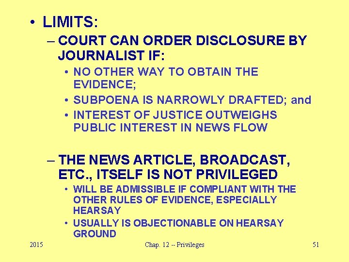  • LIMITS: – COURT CAN ORDER DISCLOSURE BY JOURNALIST IF: • NO OTHER