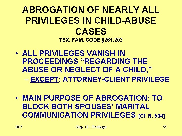 ABROGATION OF NEARLY ALL PRIVILEGES IN CHILD-ABUSE CASES TEX. FAM. CODE § 261. 202