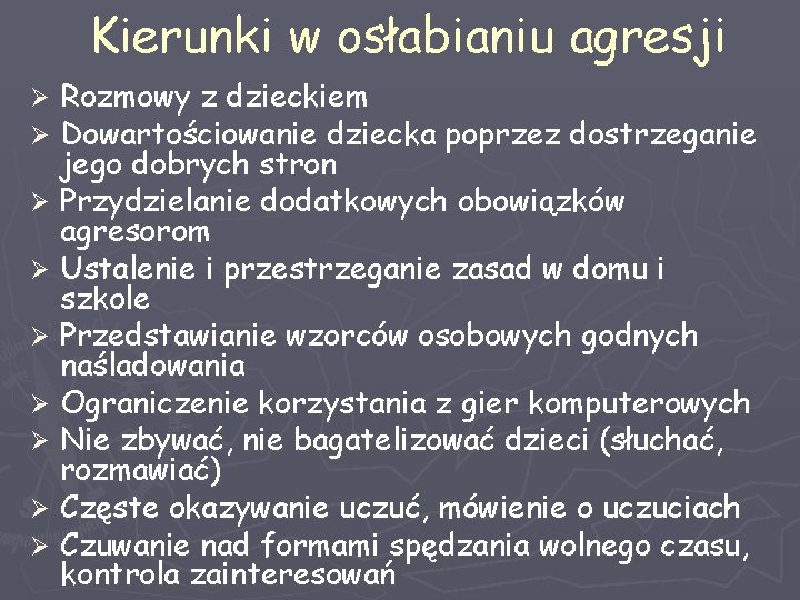 Kierunki w osłabianiu agresji Rozmowy z dzieckiem Dowartościowanie dziecka poprzez dostrzeganie jego dobrych stron