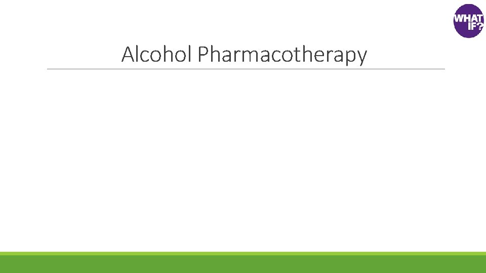 Alcohol Pharmacotherapy 