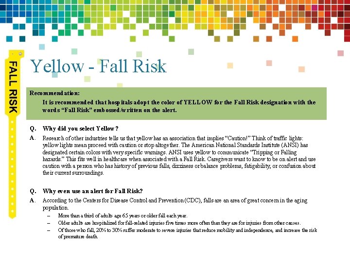 Yellow - Fall Risk Recommendation: It is recommended that hospitals adopt the color of