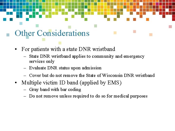 Other Considerations • For patients with a state DNR wristband – State DNR wristband