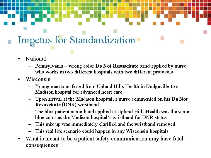 Impetus for Standardization • National – Pennsylvania – wrong color Do Not Resuscitate band