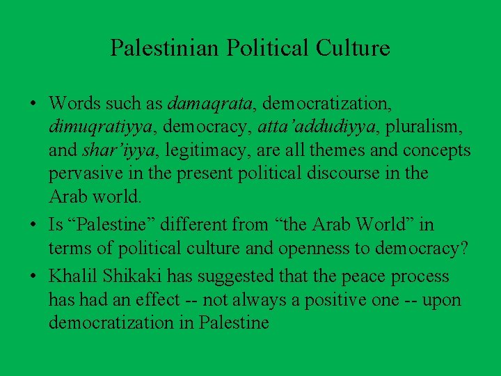 Palestinian Political Culture • Words such as damaqrata, democratization, dimuqratiyya, democracy, atta’addudiyya, pluralism, and