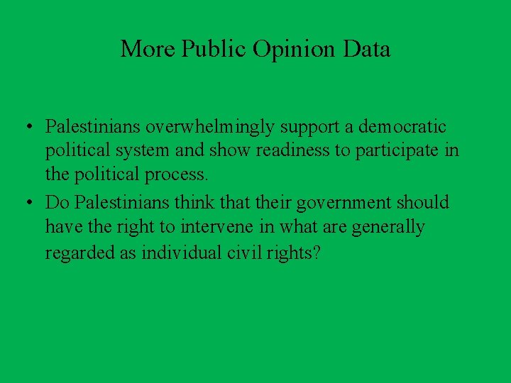 More Public Opinion Data • Palestinians overwhelmingly support a democratic political system and show