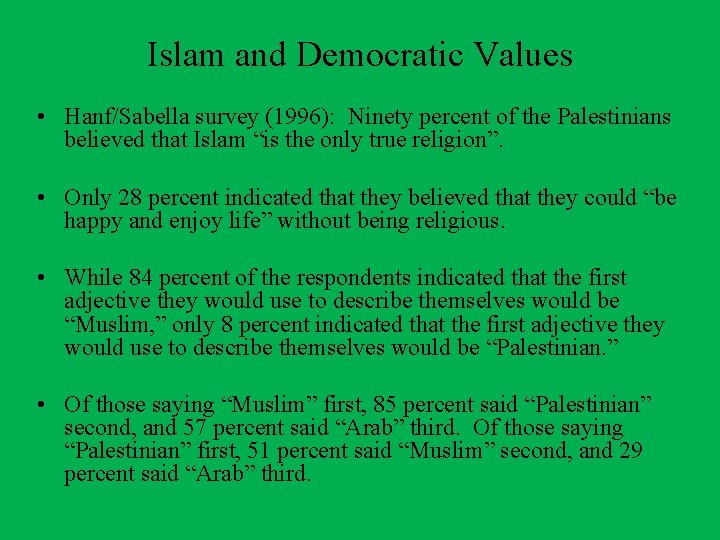 Islam and Democratic Values • Hanf/Sabella survey (1996): Ninety percent of the Palestinians believed