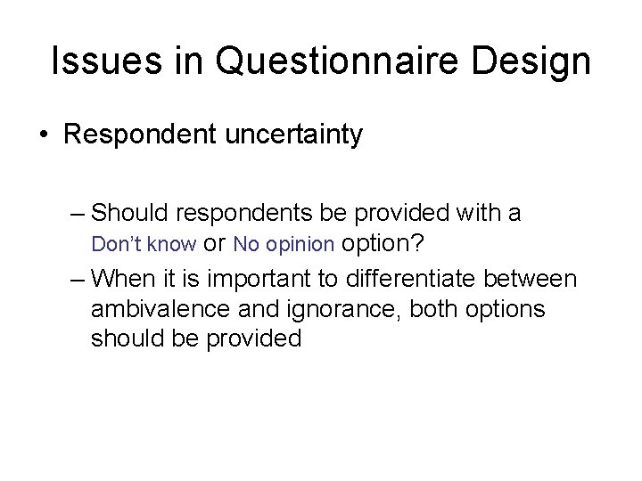 Issues in Questionnaire Design • Respondent uncertainty – Should respondents be provided with a