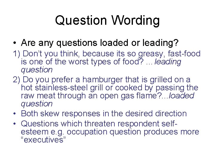 Question Wording • Are any questions loaded or leading? 1) Don’t you think, because