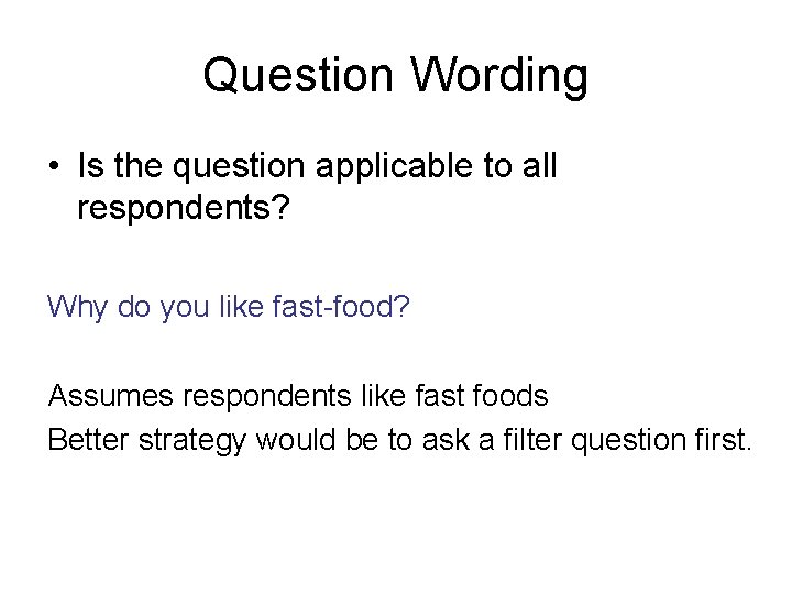 Question Wording • Is the question applicable to all respondents? Why do you like