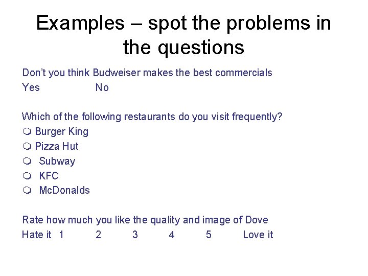 Examples – spot the problems in the questions Don’t you think Budweiser makes the