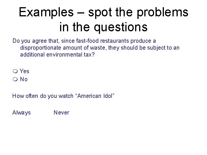 Examples – spot the problems in the questions Do you agree that, since fast-food