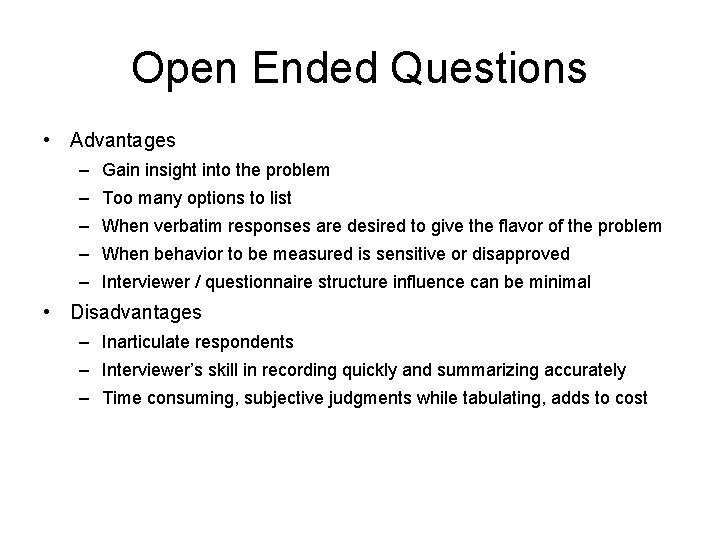 Open Ended Questions • Advantages – Gain insight into the problem – Too many