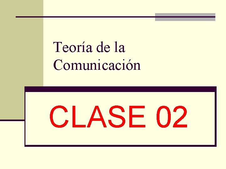 Teoría de la Comunicación CLASE 02 