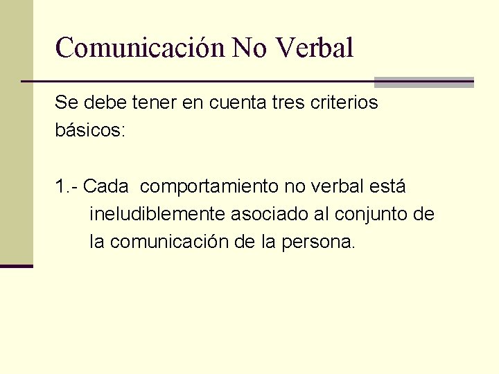 Comunicación No Verbal Se debe tener en cuenta tres criterios básicos: 1. - Cada