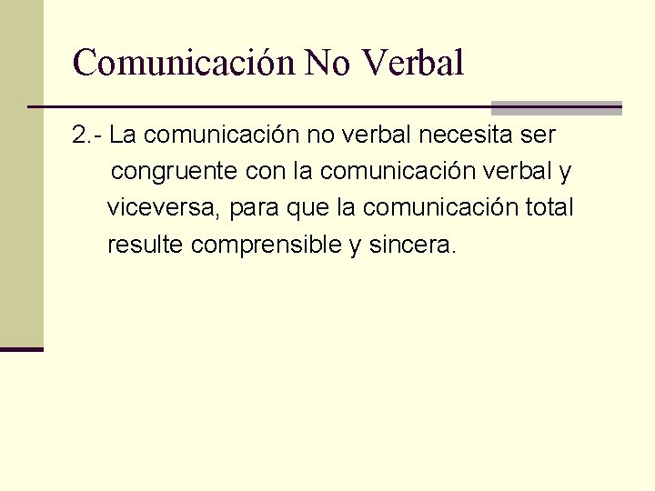 Comunicación No Verbal 2. - La comunicación no verbal necesita ser congruente con la