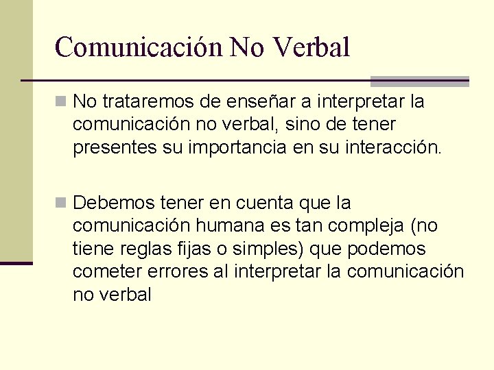 Comunicación No Verbal n No trataremos de enseñar a interpretar la comunicación no verbal,