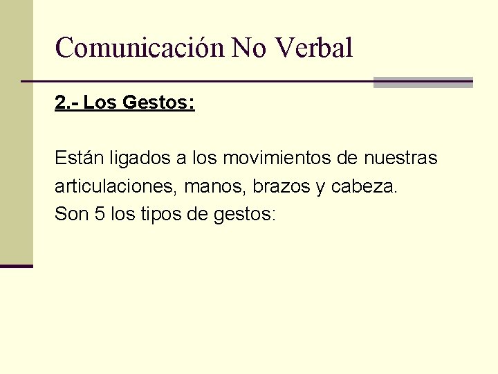 Comunicación No Verbal 2. - Los Gestos: Están ligados a los movimientos de nuestras