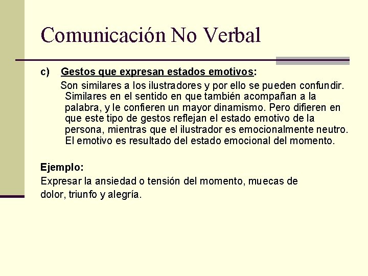 Comunicación No Verbal c) Gestos que expresan estados emotivos: Son similares a los ilustradores