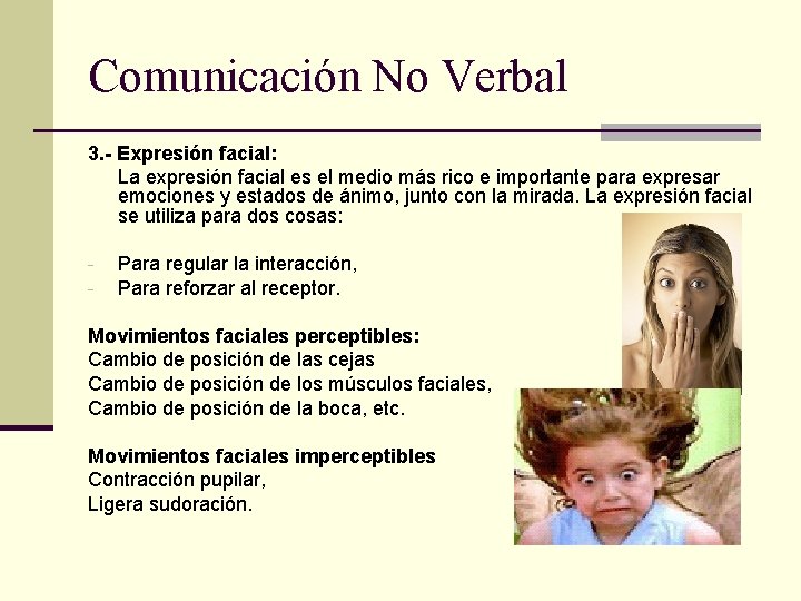 Comunicación No Verbal 3. - Expresión facial: La expresión facial es el medio más